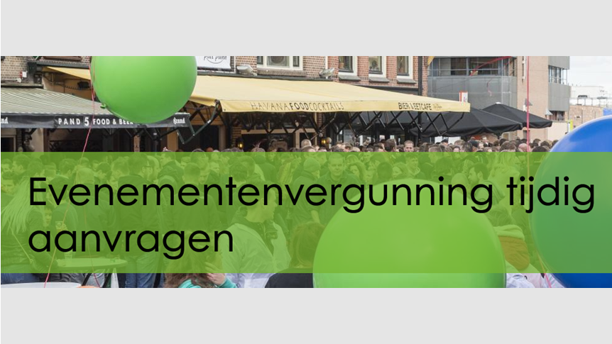 Evenementenvergunning tijdig aanvragen
