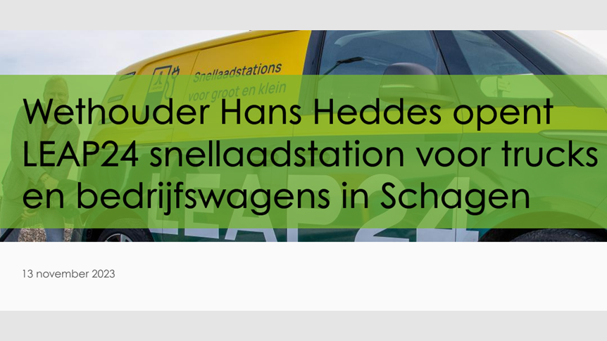 Wethouder Hans Heddes opent LEAP24 snellaadstation voor trucks en bedrijfswagens in Schagen